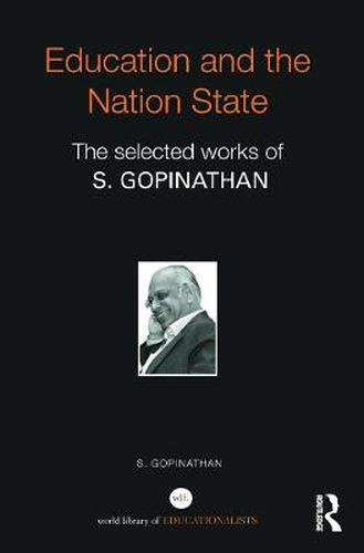 Cover image for Education and the Nation State: The selected works of S. Gopinathan