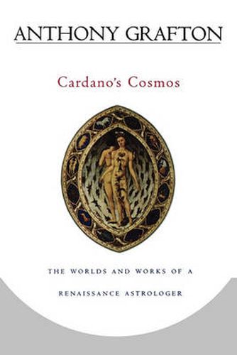 Cover image for Cardano's Cosmos: The Worlds and Works of a Renaissance Astrologer