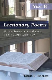 Cover image for Lectionary Poems, Year B: More Surprising Grace for Pulpit and Pew