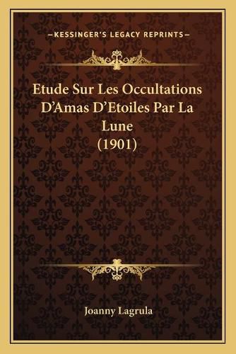 Cover image for Etude Sur Les Occultations D'Amas D'Etoiles Par La Lune (1901)