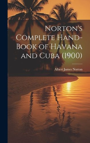 Cover image for Norton's Complete Hand-Book of Havana and Cuba (1900)