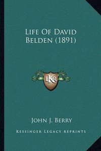 Cover image for Life of David Belden (1891)