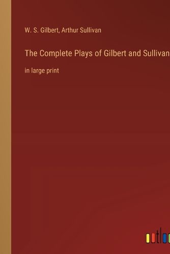 Cover image for The Complete Plays of Gilbert and Sullivan