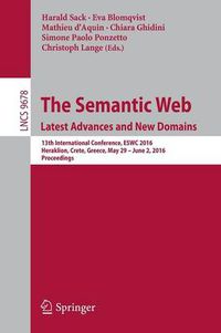 Cover image for The Semantic Web. Latest Advances and New Domains: 13th International Conference, ESWC 2016, Heraklion, Crete, Greece, May 29 -- June 2, 2016, Proceedings