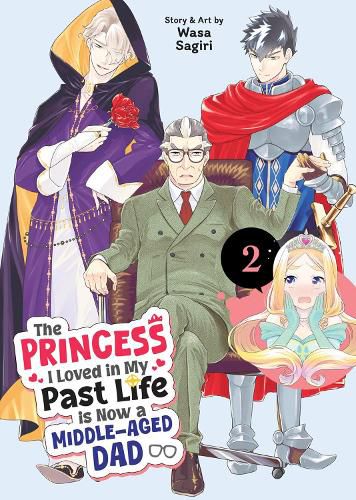 Cover image for The Princess I Loved in My Past Life is Now a Middle-Aged Dad Vol. 2