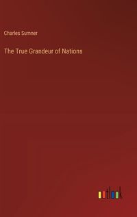 Cover image for The True Grandeur of Nations