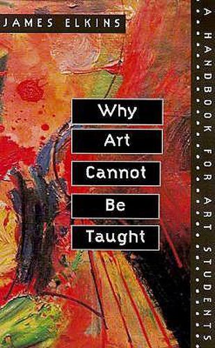 Cover image for Why Art Cannot be Taught: A Handbook for Art Students