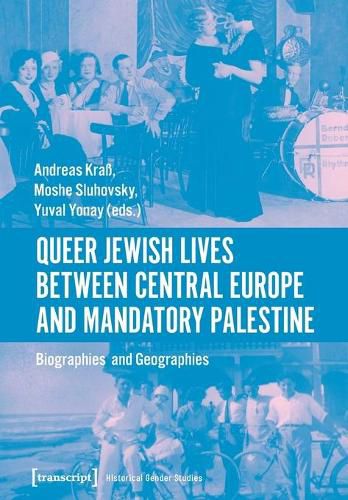 Cover image for Queer Jewish Lives Between Central Europe and Ma - Biographies and Geographies, 1870-1960