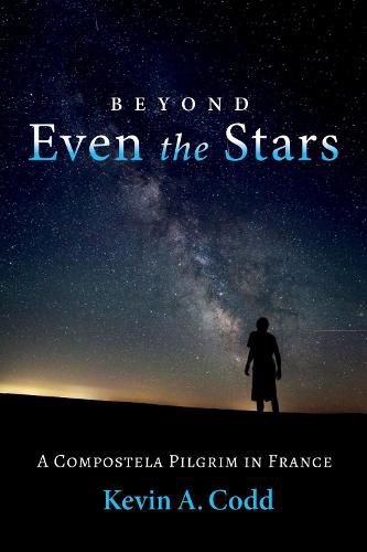 Cover image for Beyond Even the Stars: A Compostela Pilgrim in France