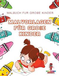 Cover image for Malvorlagen fur Grosse Kinder: Malbuch fur Grosse Kinder