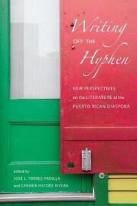 Cover image for Writing Off the Hyphen: New Critical Perspectives on the Literature of the Puerto Rican Diaspora