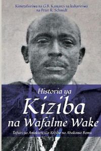 Cover image for Historia ya Kiziba na Wafalme Wake: Tafsiri ya Amakuru Ga Kiziba na Abamkama Bamu