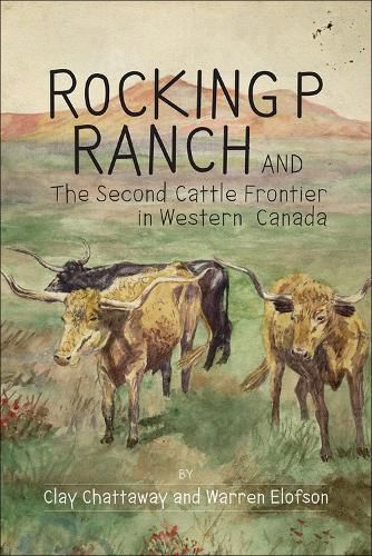 Cover image for Rocking P Ranch and the Second Cattle Frontier in Western Canada