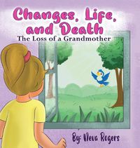 Cover image for Changes, Life, and Death: Loss of a Grandmother
