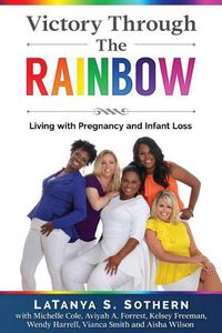 Cover image for Victory Through the Rainbow: Living with Pregnancy and Infant Loss