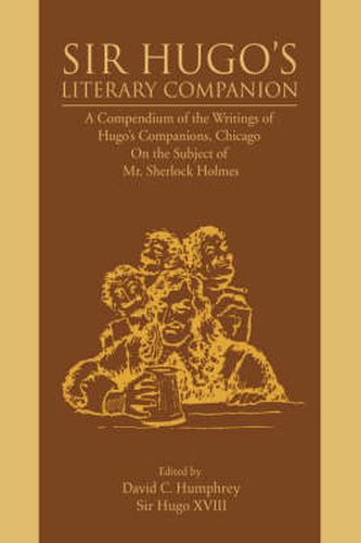 Cover image for Sir Hugo's Literary Companion: A Compendium of the Writings of Hugo's Companions, Chicago On the Subject of Mr. Sherlock Holmes