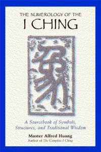 Cover image for The Numerology of the I Ching: A Sourcebook of Symbols, Structures, and Traditional Wisdom