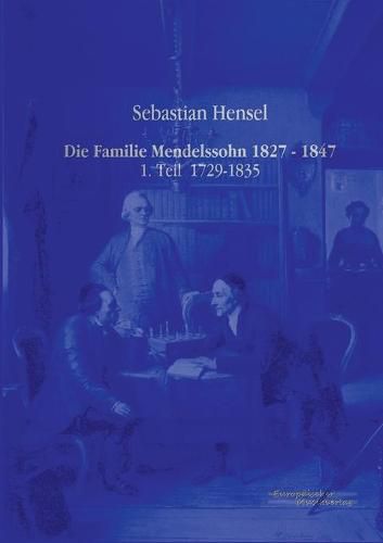 Cover image for Die Familie Mendelssohn 1827 - 1847: 1. Teil 1729-1835