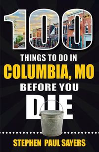 Cover image for 100 Things to Do in Columbia, Mo Before You Die