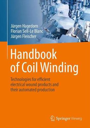 Cover image for Handbook of Coil Winding: Technologies for efficient electrical wound products and their automated production