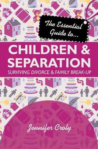 Cover image for The Essential Guide to Children and Separation: Surviving divorce and family break-up