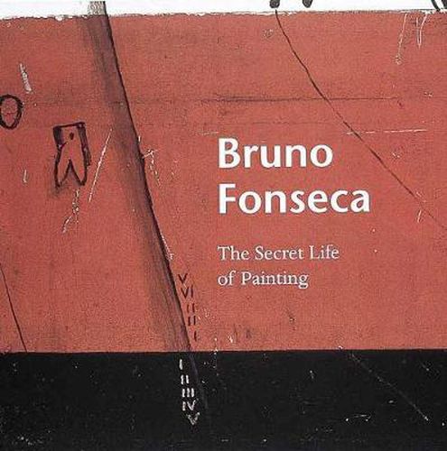 Bruno Fonseca: The Secret Life of Painting