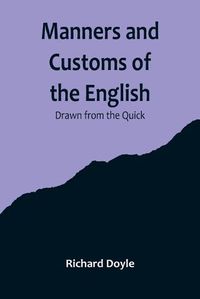 Cover image for Manners and Customs of the English; Drawn from the Quick