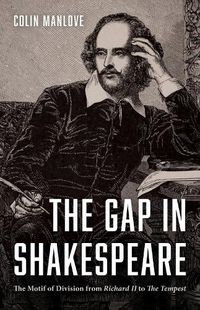 Cover image for The Gap in Shakespeare: The Motif of Division from Richard II to the Tempest
