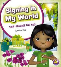 Cover image for Signing in My World: Sign Language for Kids