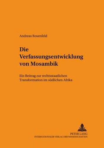 Cover image for Die Verfassungsentwicklung Von Mosambik: Ein Beitrag Zur Rechtsstaatlichen Transformation Im Suedlichen Afrika