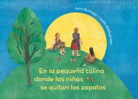 Cover image for On the Small Hill Spanish Edition / En la pequea colina donde las nias se quitan los zapatos.