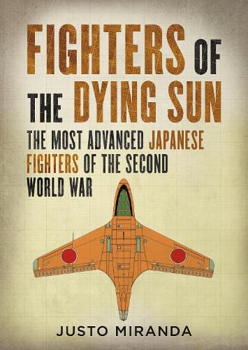 Cover image for Fighters of the Dying Sun: The Most Advanced Japanese Fighters of the Second World War