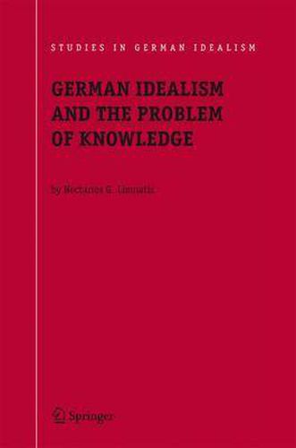 Cover image for German Idealism and the Problem of Knowledge:: Kant, Fichte, Schelling, and Hegel