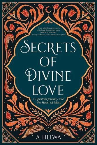 Cover image for Secrets of Divine Love: A Spiritual Journey into the Heart of Islam