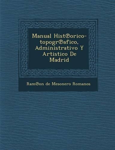 Cover image for Manual Hist Orico-Topogr Afico, Administrativo y Artistico de Madrid