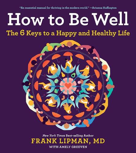 Cover image for How to Be Well: The 6 Keys to a Happy and Healthy Life