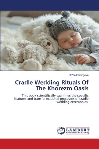 Cover image for Cradle Wedding Rituals Of The Khorezm Oasis