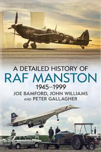 Cover image for A Detailed History of RAF Manston 1945-1999