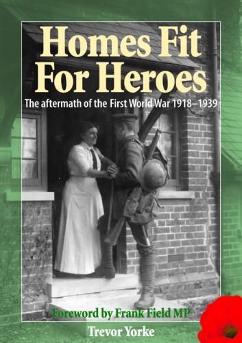 Homes Fit For Heroes: The Aftermath of the First World War 1918-1939