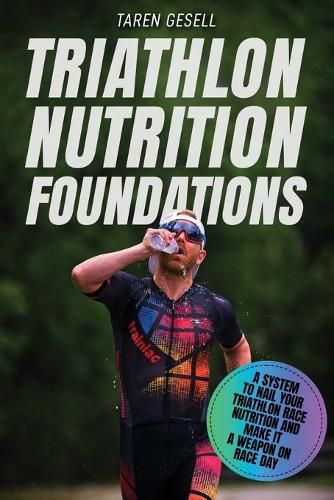 Cover image for Triathlon Nutrition Foundations: A System to Nail your Triathlon Race Nutrition and Make It a Weapon on Race Day