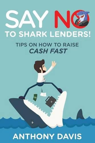 Cover image for Say No to Shark Lenders!: Tips on How to Raise Cash Fast