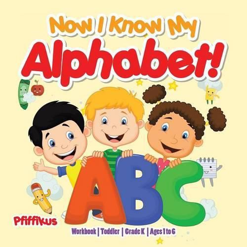 Cover image for Now I Know My Alphabet! Workbook Toddler-Grade K - Ages 1 to 6