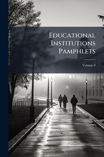 Cover image for Educational Institutions Pamphlets, Volume 9