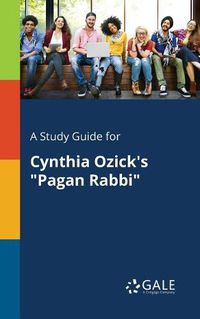 Cover image for A Study Guide for Cynthia Ozick's Pagan Rabbi