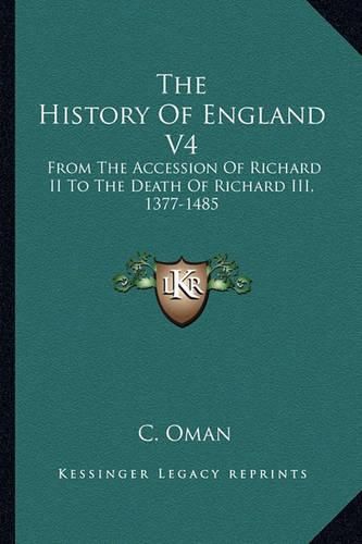 Cover image for The History of England V4: From the Accession of Richard II to the Death of Richard III, 1377-1485