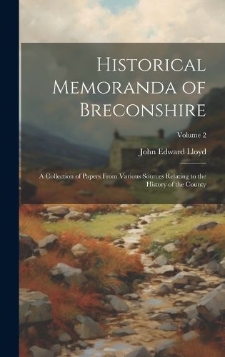 Cover image for Historical Memoranda of Breconshire; a Collection of Papers From Various Sources Relating to the History of the County; Volume 2