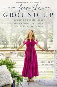 Cover image for From the Ground Up: Building a Dream House---and a Beautiful Life---through Grit and Grace