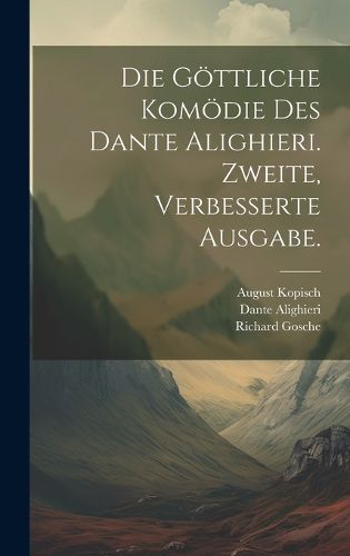 Cover image for Die goettliche Komoedie des Dante Alighieri. Zweite, verbesserte Ausgabe.