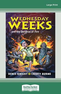 Cover image for Wednesday Weeks and the Dungeon of Fire