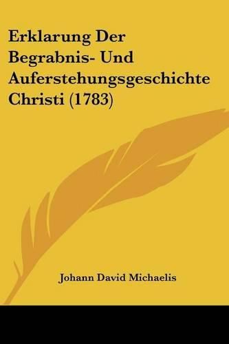 Cover image for Erklarung Der Begrabnis- Und Auferstehungsgeschichte Christi (1783)